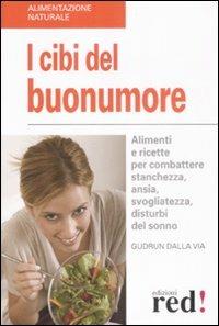 I cibi del buonumore. Alimenti e ricette per combattere stanchezza, ansia, svogliatezza, disturbi del sonno - Gudrun Dalla Via - 2