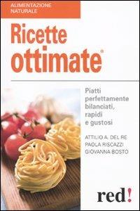 Ricette ottimate - Attilio A. Del Re,Giovanna Bosto,Paola Riscazzi - copertina