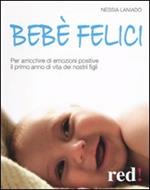 Bebè felici. Per arricchire di emozione positive il primo anno di vita dei nostri figli