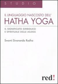 Il Linguaggio nascosto dell'hatha yoga. Il significato simbolico e spirituale delle asana - Swami Sivananda Radha - copertina