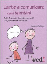 L' arte di comunicare con i bambini. Le frasi e i comportamenti che funzionano davvero - Suzanne Vallières - copertina