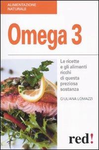 Omega 3. Le ricette e gli alimenti ricchi di questa preziosa sostanza - Giuliana Lomazzi - copertina