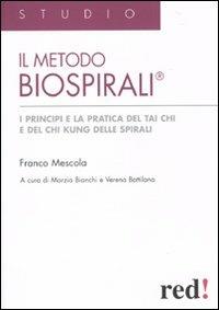 Il metodo Biospirali®. I principi e la pratica del Tai Chi e del Chi Kung delle spirali. Ediz. illustrata - Franco Mescola - copertina