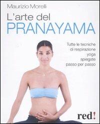 L'arte del pranayama. Tutte le tecniche di respirazione yoga spiegate passo per passo - Maurizio Morelli - copertina