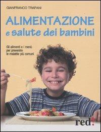 Alimentazione e salute dei bambini. Gli alimenti e i menù per prevenire le malattie più comuni - Gianfranco Trapani - copertina