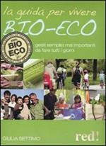 La guida per vivere bio-eco. Gesti semplici ma importanti da fare tutti i giorni