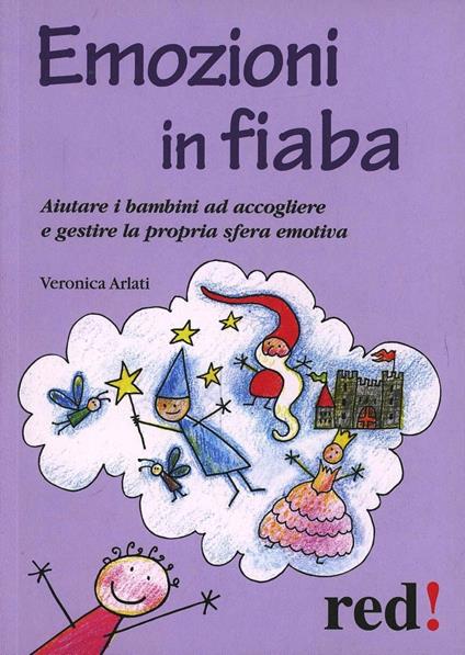 Emozioni in fiaba. Aiutare i bambini ad accogliere e gestire la propria sfera emotiva - Veronica Arlati - copertina