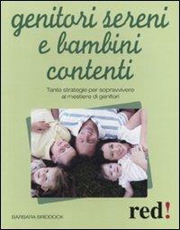 Genitori sereni e bambini contenti. Tante strategie per sopravvivere al mestiere di genitori - Barbara Briddock - copertina
