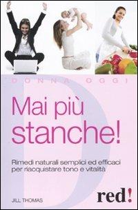 Mai più stanche! Rimedi naturali semplici ed efficaci per riacquistare tono e vitalità - Jill Thomas - copertina