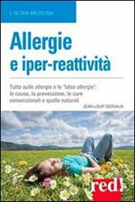 Allergie e iper-reattività. Asma, rinite, eczema, congiuntivite... Le cause, la prevenzione, le cure