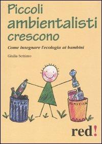 Piccoli ambientalisti crescono. Come insegnare l'ecologia ai bambini - Giulia Settimo - copertina