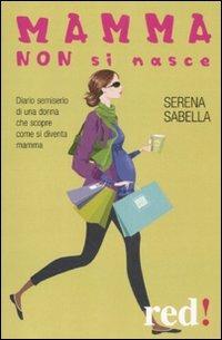 Mamma non si nasce - Serena Sabella - copertina