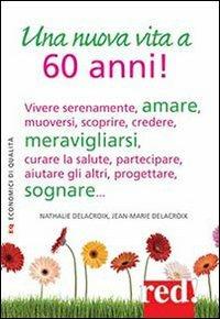 Una nuova vita a 60 anni! - Nathalie Delecroix,Jean-Marie Delecroix - copertina