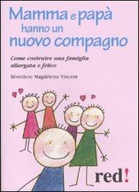 Mamma e papà hanno un nuovo compagno. Come costruire una famiglia allargata felice - Bénédicte M. Vincent - copertina