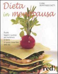Dieta in menopausa. Ricette leggere e gustose per mantenersi in forma in questa nuova fase della vita - Eliana Giuratrabocchetti - copertina