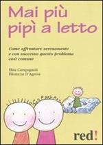 Mai più pipì a letto. Come affrontare serenamente e con successo questo problema così comune