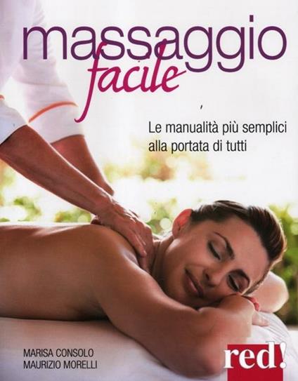 Massaggio facile. Le manualità più semplici alla portata di tutti - Marisa Consolo,Maurizio Morelli - copertina