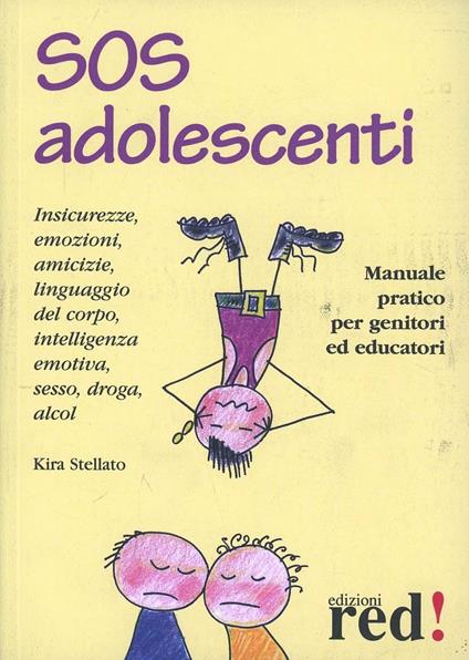 SOS adolescenti. Manuale pratico per genitori ed educatori - Kira Stellato - copertina
