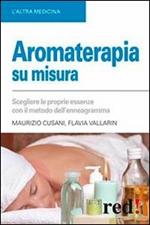 Aromaterapia su misura. Scegliere le proprie essenze con il metodo dell'enneagramma