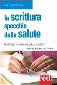 Libro La scrittura specchio della salute Andrea Pietro Cattaneo