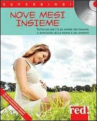 Nove mesi «insieme». Tutto ciò che c'è da sapere per favorire il benessere della mamma e del bambino. Con CD Audio - copertina