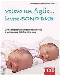 Volevo un figlio... invece sono due! - Sabrina Losso,Anna Palermo - copertina