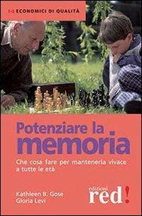 Potenziare la memoria. Che cosa fare per mantenerla vivace a tutte le età - Kathleen B. Gose,Gloria Levi - copertina