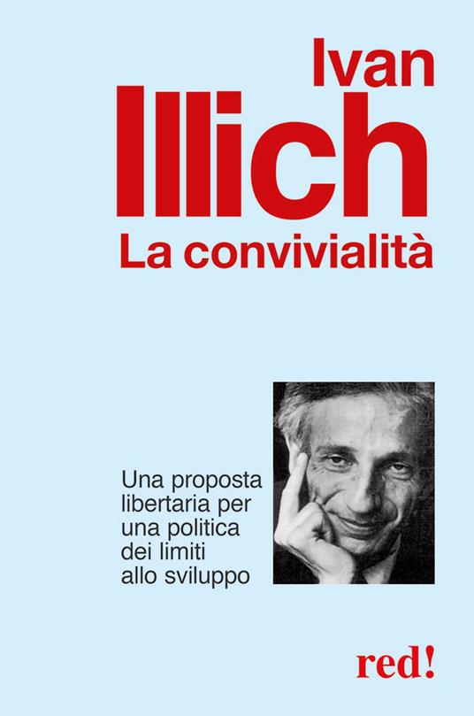 La convivialità. Una proposta libertaria per una politica dei limiti allo sviluppo - Ivan Illich - copertina