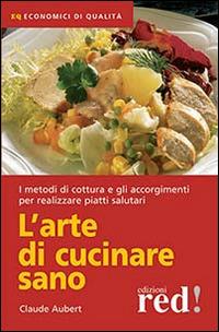 L'arte di cucinare sano - Claude Aubert - copertina
