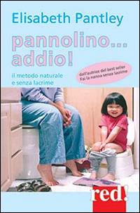 Pannolino... addio! Il metodo naturale e senza lacrime - Elizabeth Pantley - copertina