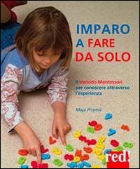 Imparo a fare da solo. Il metodo Montessori per conoscere attraverso l'esperienza - Maja Pitamic - copertina