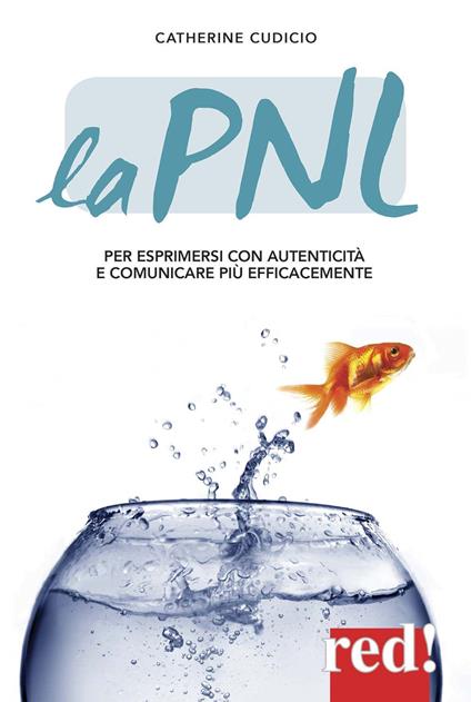 La PNL. Per esprimersi con autenticità e comunicare più efficacemente - Catherine Cudicio - copertina