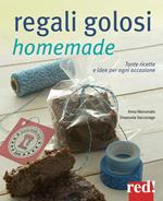 Regali golosi homemade. Tante ricette e idee per ogni occasione