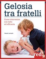 Gelosia tra fratelli. Come intervenire con tatto ed efficacia