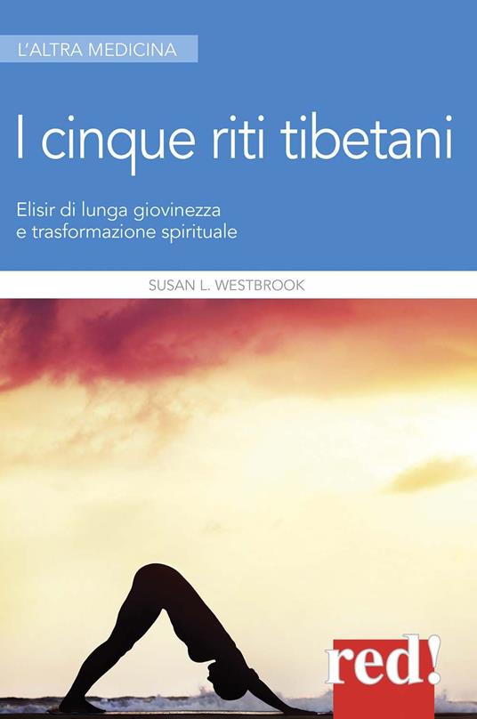 I 5 riti tibetani. Elisir di lunga giovinezza e trasformazione spirituale - Susan L. Westbrook - copertina