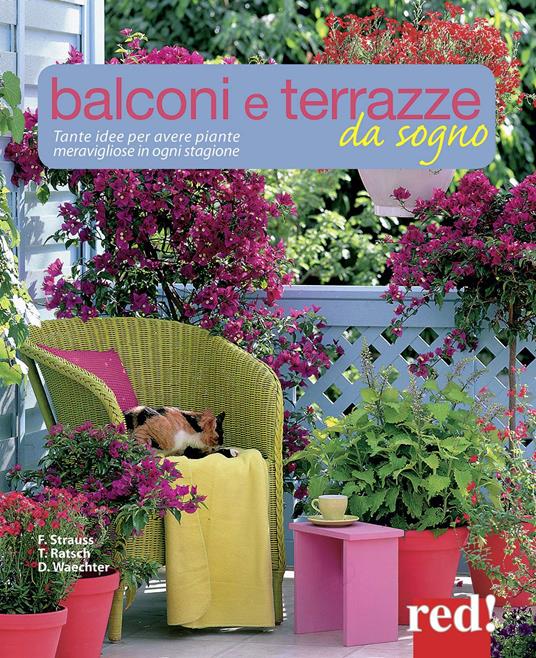 Balconi e terrazzi da sogno. Tante idee per avere piante meravigliose in ogni stagione - Friedrich Strauss,Tanja Ratsch,Dorothée Waechter - copertina