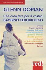 Che cosa fare per il vostro bambino cerebroleso