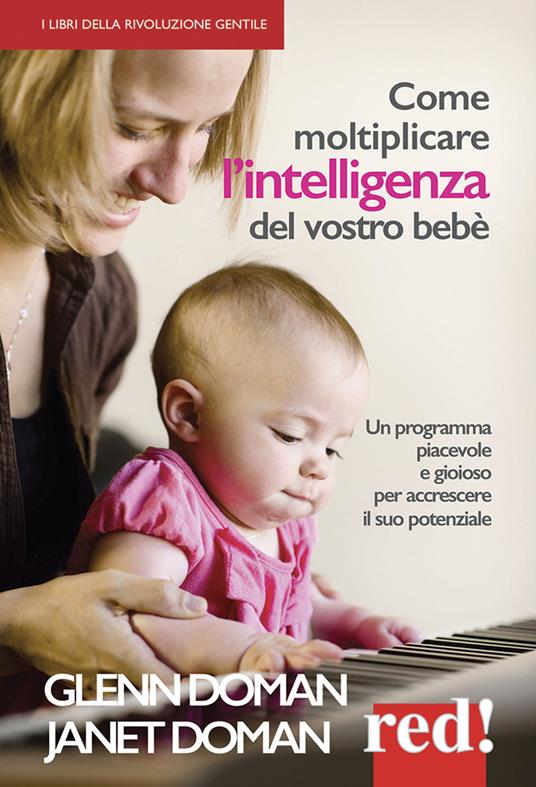 Come moltiplicare l'intelligenza del vostro bebè - Glenn Doman,Janet Doman - copertina