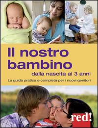 Il nostro bambino dalla nascita ai 3 anni. La guida pratica e completa per i nuovi genitori - Giulia Settimo,Gianfranco Trapani - copertina