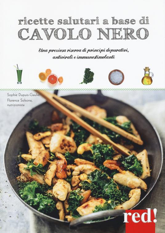 Ricette salutari a base di cavolo nero. Una riserva di principi depurativi, antivirali, immunostimolanti - Sophie Dupuis-Gaulier,Florence Solsona-Guillem - copertina