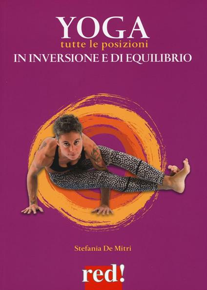 Yoga. Tutte le posizioni in inversione e di equilibrio. Ediz. a colori - Stefania De Mitri - copertina