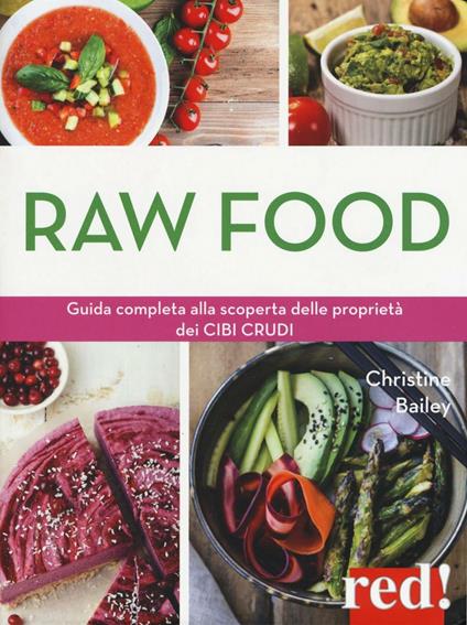 Raw food. Guida completa alla scoperta delle proprietà dei cibi crudi - Christine Bailey - copertina