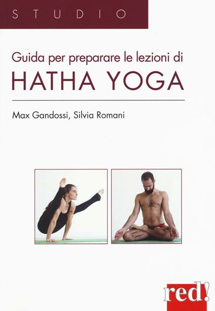 Guida per preparare le lezioni di Hatha yoga. Ediz. illustrata - Max Gandossi,Silvia Romani - copertina