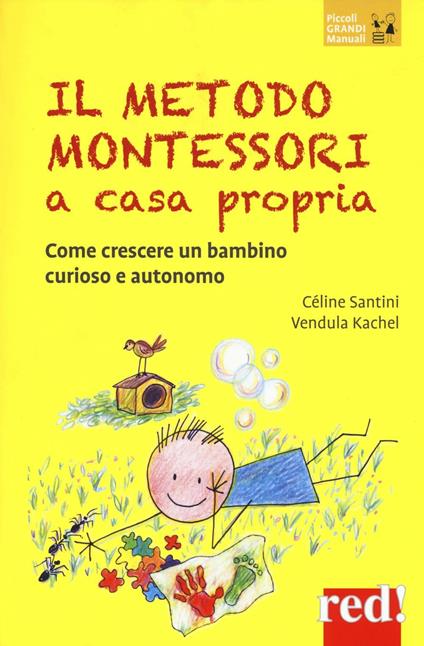 Il metodo Montessori a casa propria. Come crescere un bambino curioso e autonomo - Céline Santini,Vendula Kachel - copertina