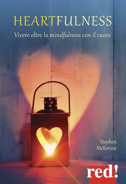 Heartfulness. Vivere oltre la mindfulness con il cuore - Stephen McKenzie - copertina