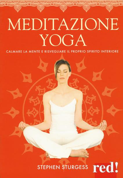 Meditazione yoga. Calmare la mente e risvegliare il proprio spirito interiore. Ediz. a colori - Stephen Sturgess - copertina