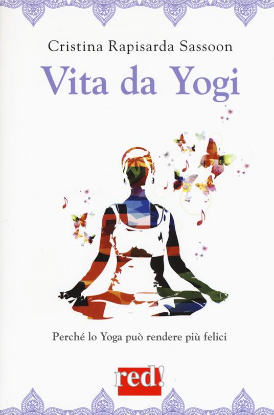 Vita da yogi. Perché lo yoga può rendere più felici - Cristina Rapisarda Sassoon - copertina