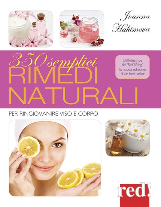 350 semplici rimedi naturali. Per ringiovanire viso e corpo. Ediz. illustrata - Joanna Hakimova - copertina
