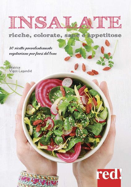 Insalate, ricche, colorate, sane e appetitose. 80 ricette prevalentemente vegetariane per farsi del bene. Ediz. a colori - Béatrice Vigot-Lagandré - copertina