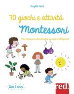 70 giochi e attività Montessori. Per imparare divertendosi in casa e all'aperto